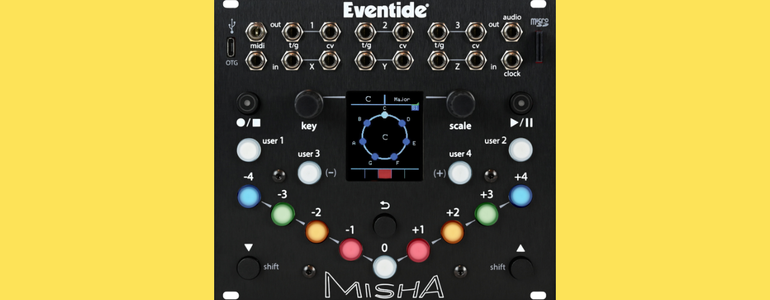 Eventide released Misha een instrument en sequencer voor Eurorack!
