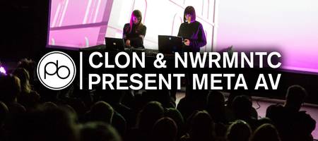 See CLON & NWRMNTC Present Recent Collaborations and Their New AV Project META