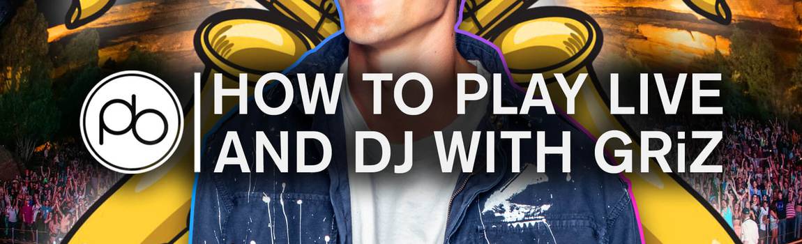 Learn How to Perform Live During Your DJ Sets with Snoop Dogg Collaborator GRiZ